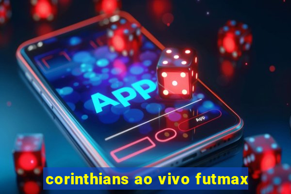 corinthians ao vivo futmax